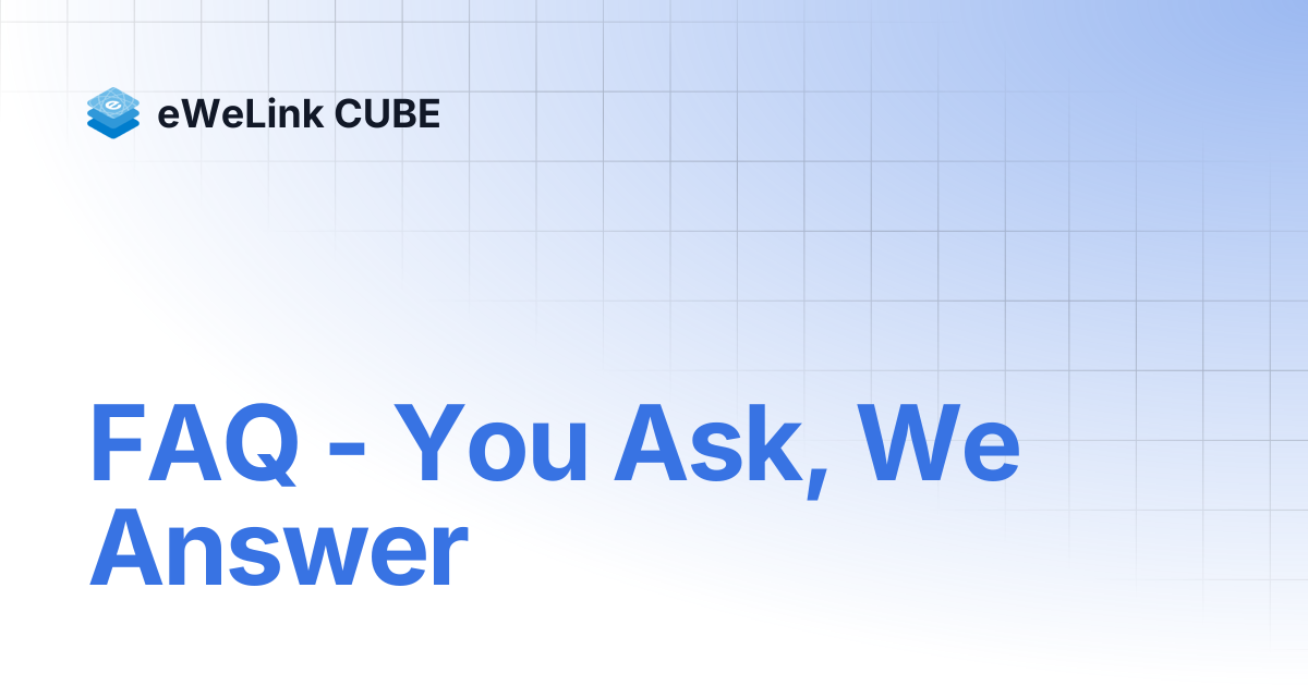 FAQ - You Ask, We Answer | eWeLink CUBE